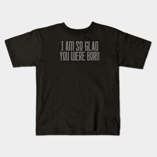 So Glad You Were Born Kids T-Shirt